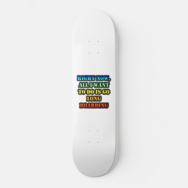 Im Moment Wollte ich nur, einen langen Boarding zu Skateboard (Vorderseite)