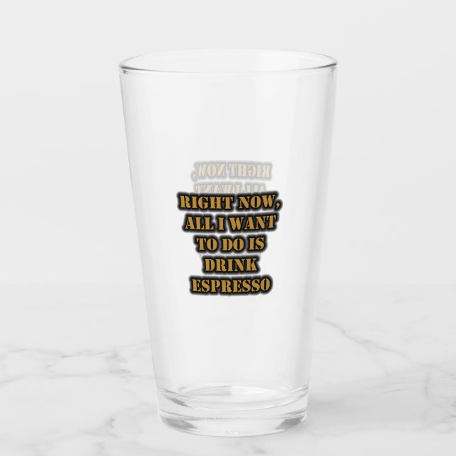 Im Moment Wollte ich nur, Espresso zu trinken Glas (Vorderseite)