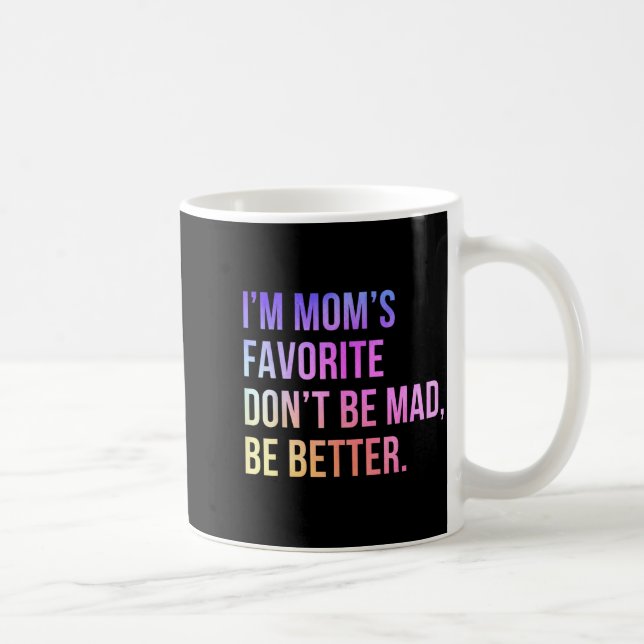 I'm Mom's Favorite Don't Be Mad Better Funny Sibli Kaffeetasse (Rechts)