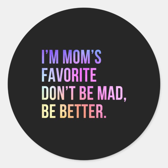 I'm Mom's Favorite Don't Be Mad Better Funny Sibli Runder Aufkleber (Vorderseite)