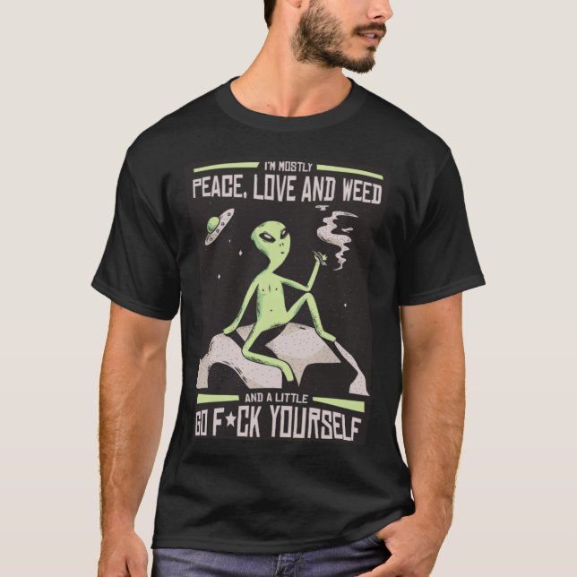 I'm Mostly Peace Love and Weed And a Little Go F Y T-Shirt (Vorderseite)