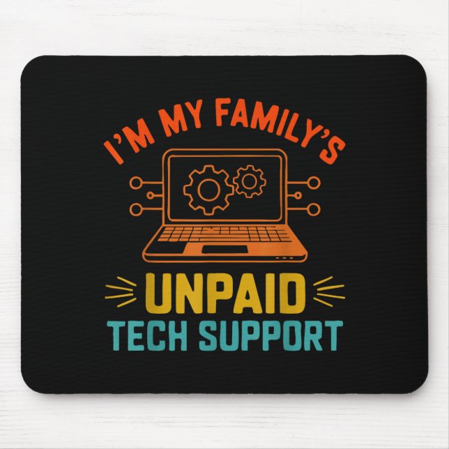 Im My Family’s Unpaid Tech Suprt It Engineer Compu Mousepad (Vorne)