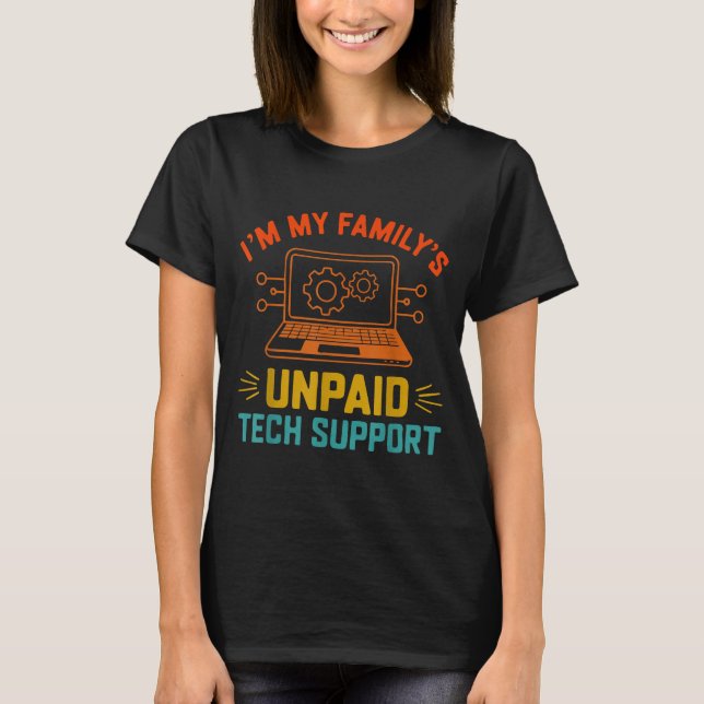 Im My Family’s Unpaid Tech Suprt It Engineer Compu T-Shirt (Vorderseite)