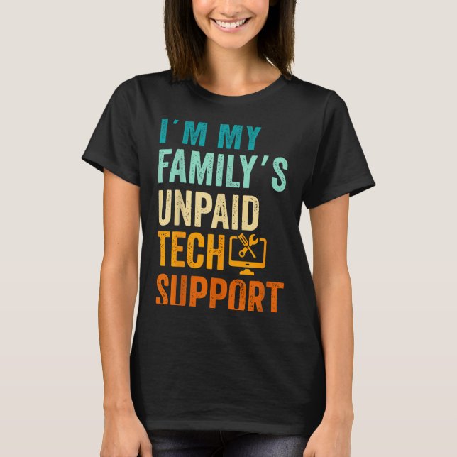 Im My Family’s Unpaid Tech Suprt It Engineer Compu T-Shirt (Vorderseite)