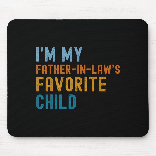 I'm My Father In Law's Favorite Child Funny Men Fa Mousepad (Vorne)