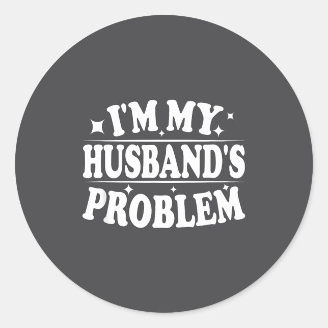 I'm My Husband's Problem Funny Wife Humor Quote  Runder Aufkleber (Vorderseite)