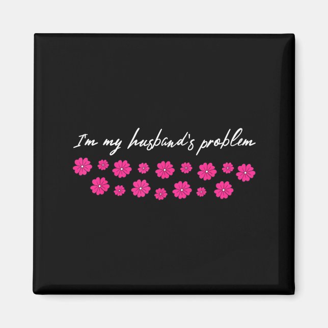 I'm My Husband's Problem Funny Wife Saying  Magnet (Vorne)