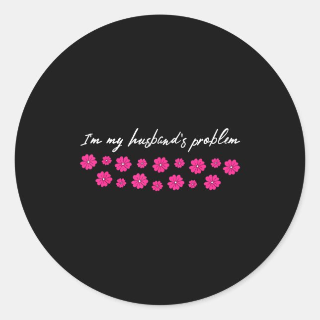 I'm My Husband's Problem Funny Wife Saying  Runder Aufkleber (Vorderseite)