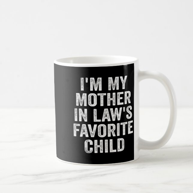 I'm My Mother In Law's Favorite Child Funny Family Kaffeetasse (Rechts)