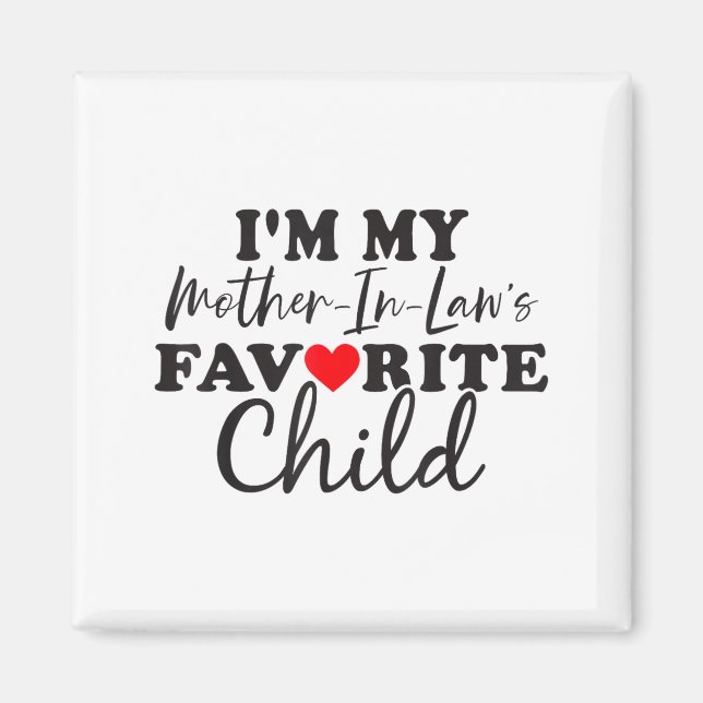 I'm My Mother In Laws Favorite Child Mothers Day  Magnet (Vorne)