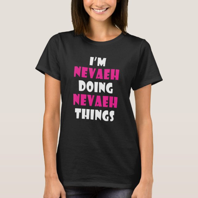 I'm Nevaeh Doing Nevaeh Things  Nevaeh T-Shirt (Vorderseite)
