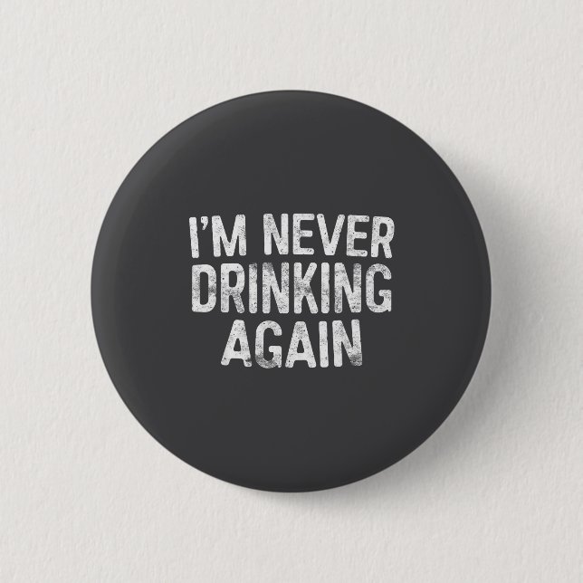 I'm Never Drinking Again Shirt Funny Men Women Dri Button (Vorderseite)