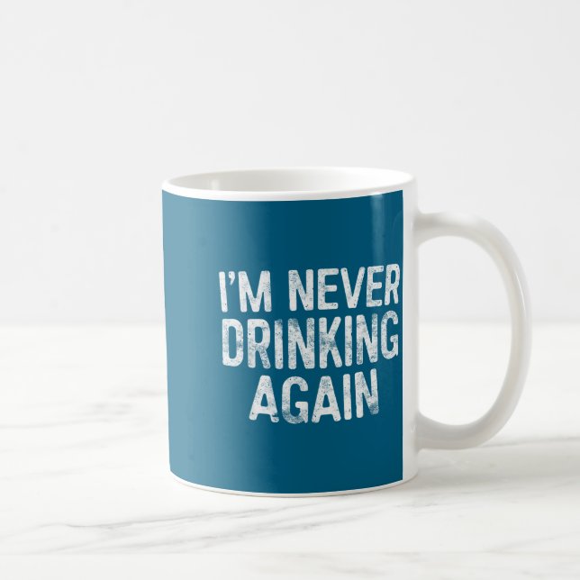 I'm Never Drinking Again Shirt Funny Men Women Dri Kaffeetasse (Rechts)