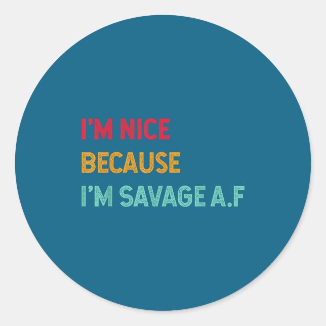 I'm Nice Because I'm Savage Af Funny Quote  Runder Aufkleber (Vorderseite)