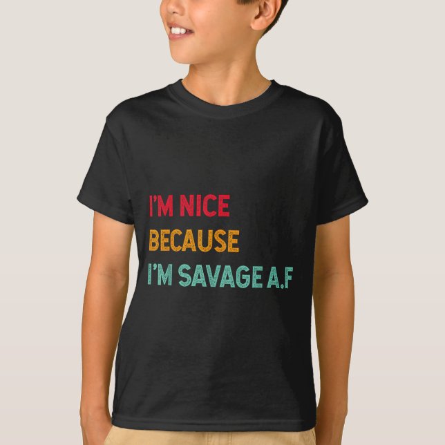 I'm Nice Because I'm Savage Af Funny Quote  T-Shirt (Vorderseite)