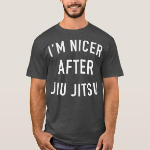 Im Nicer After Jiu Jitsu Brasilian Jiu Jitsu T-Shirt