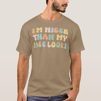 Im Nicer than mein Gesicht sieht aus T-Shirt