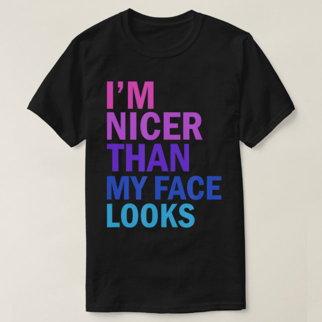 I'm Nicer Than My Face Looks Funny Saying  T-Shirt (Design vorne)