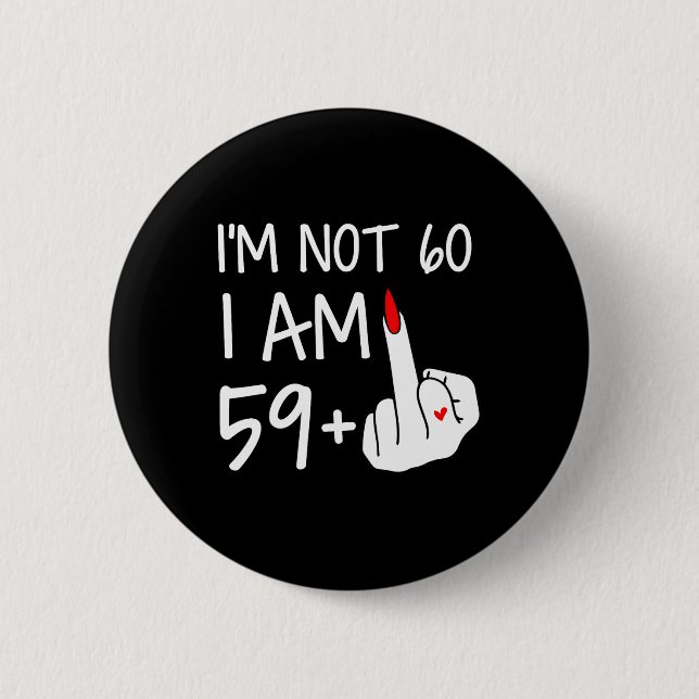 Im Nicht 60 Ich bin 59 plus 1 Middle Finger T-Shir Button (Vorderseite)