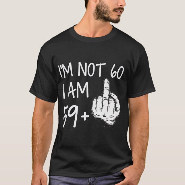 Im Nicht 60 Ich bin 59 plus 1 Middle Finger T-Shir T-Shirt (Vorderseite)