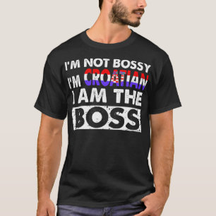 Im nicht Bossy im Kroatischen bin ich der Boss T-Shirt