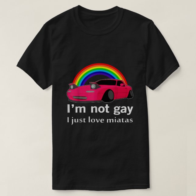 Im Nicht Gay I nur Liebe Miatas LGBT Rainbow Lesbi T-Shirt (Design vorne)
