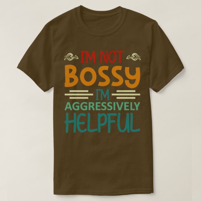 Im nicht im Bossy Im aggressiv hilfreich1 T-Shirt (Design vorne)