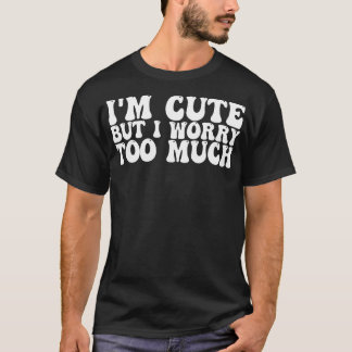 im niedlich, aber ich bin zu sehr besorgt 1 T-Shirt