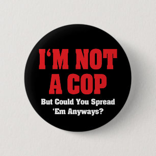 I'm Not A Cop - Funny Naughty Adult Humor Button