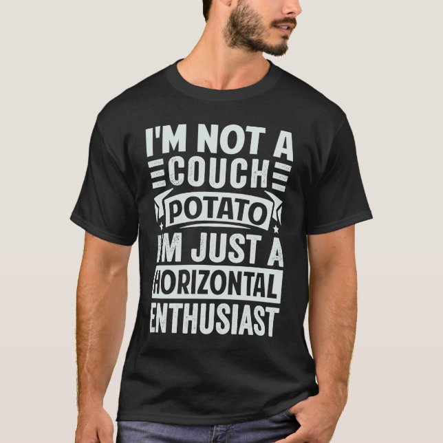 I'm Not A Couch Potato I'm Just A Horizontal Enthu T-Shirt (Vorderseite)