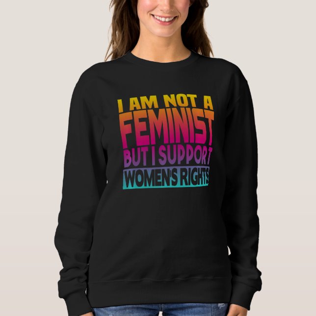 I'm Not A Feminist But I Support Women's Rights  1 Sweatshirt (Vorderseite)