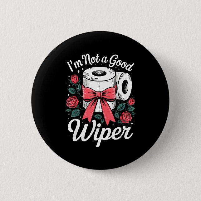 I'm Not A Good Wiper Funny Adult Humor New Dad Mom Button (Vorderseite)