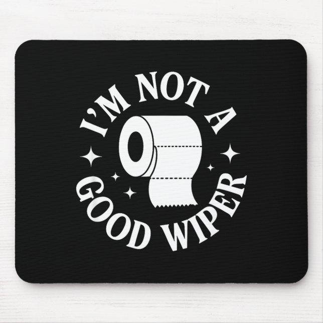 I'm Not A Good Wiper Funny Adult Humor New Dad Mom Mousepad (Vorne)
