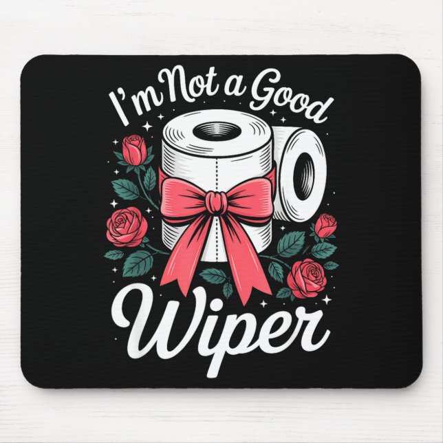 I'm Not A Good Wiper Funny Adult Humor New Dad Mom Mousepad (Vorne)