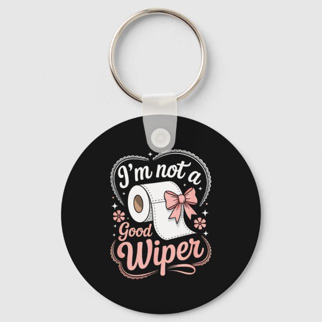 I'm Not A Good Wiper Funny Adult Humor New Dad Mom Schlüsselanhänger (Vorderseite)