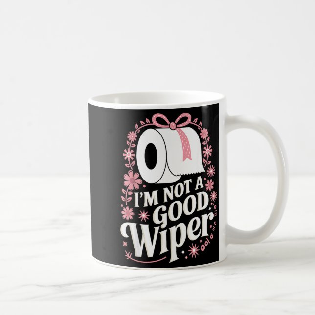 I'm Not A Good Wiper Saying Funny Inappropriate Me Kaffeetasse (Rechts)