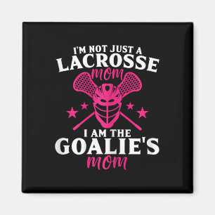 I'm Not A Lacrosse Mom I Am Goalie's Mom Magnet