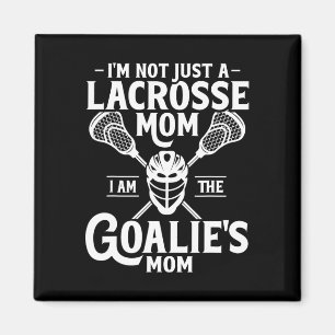 I'm Not A Lacrosse Mom I Am Goalie's Mom Magnet