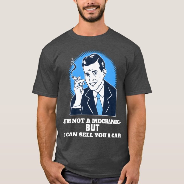 Im Not a Mechanic But I Can Sell You a Car funny T-Shirt (Vorderseite)