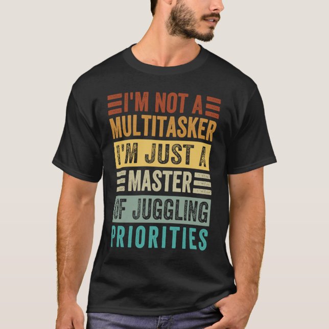 I'm Not A Multitasker  Master Of Juggling Prioriti T-Shirt (Vorderseite)