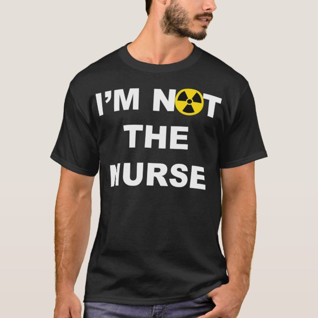 Im Not A Nurse Funny Radiology Xray Tech Technicia T-Shirt (Vorderseite)