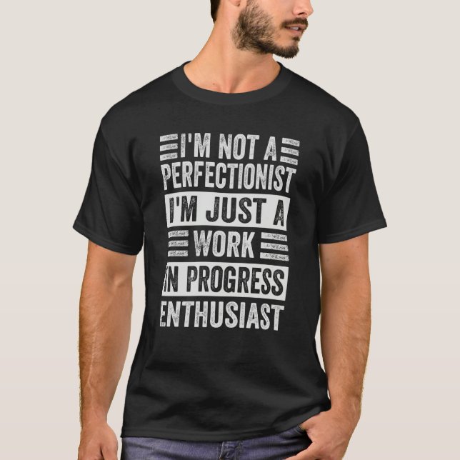 I'm Not A Perfectionist I'm Just A Work In Progres T-Shirt (Vorderseite)