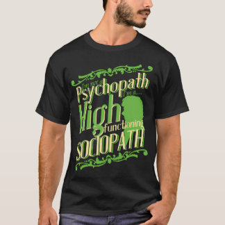 I'm not a Psychopath, I'm a High Functioning Socio T-Shirt