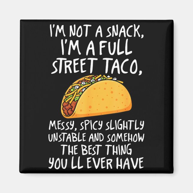 I'm Not A Snack I'm A Full Street Taco Funny Quote Magnet (Vorne)