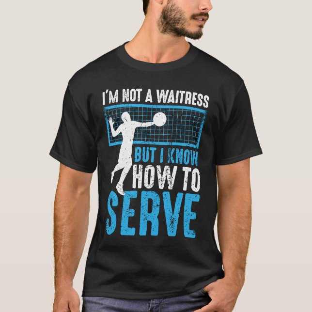 I'm Not A Waitress But I Know How To Serve  Volley T-Shirt (Vorderseite)