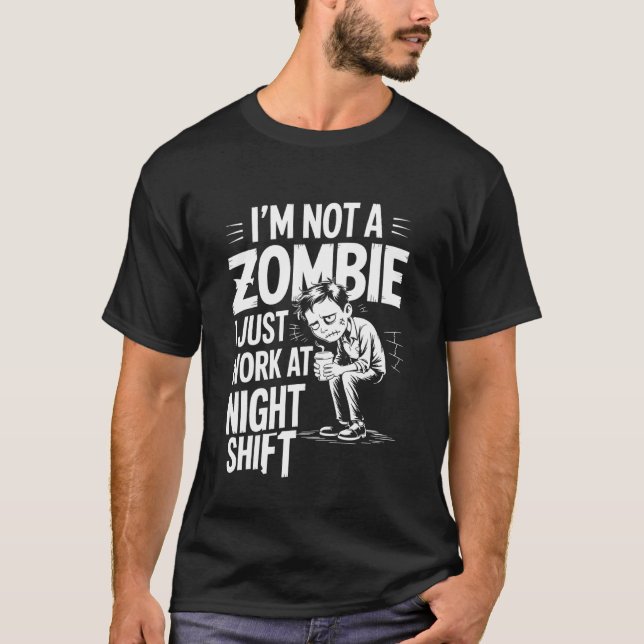 I'm Not A Zombie I Just Work At Night Shift ---- T-Shirt (Vorderseite)