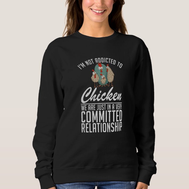Im Not Addicted To Chicken  Hen Chicken Sweatshirt (Vorderseite)