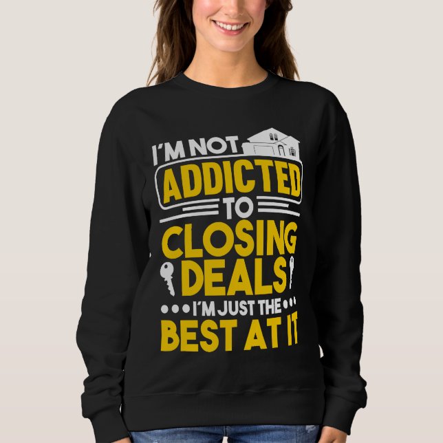 I'm not addicted to closing deals I'm just the bes Sweatshirt (Vorderseite)