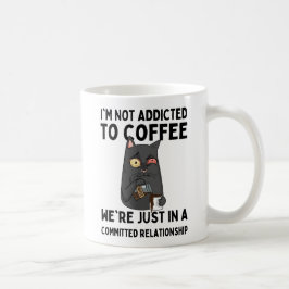 I'm not addicted to coffee kaffeetasse
