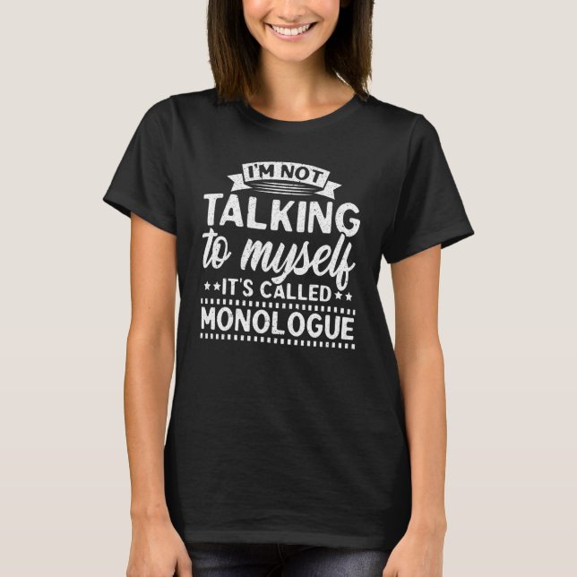 I'm Not Alking To Myself It's Called Monolouge The T-Shirt (Vorderseite)